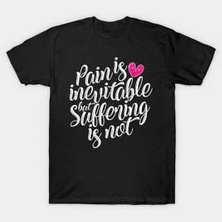 'Pain Is Inevitable Suffering Is Not' Family Love Shirt T-Shirt